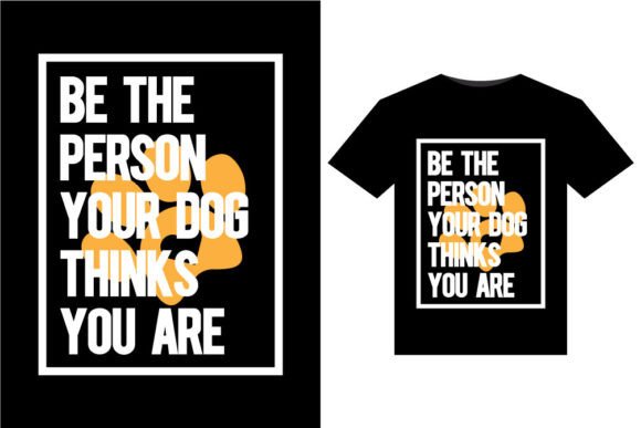 Be the Person Your Dog T-Shirts Design