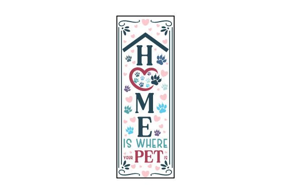 Home is Where Your Pet is - Dog Paw