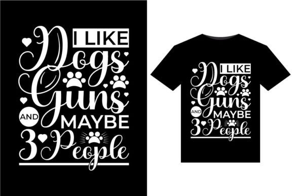 I Like Dogs Guns and Maybe 3 T-Shirts